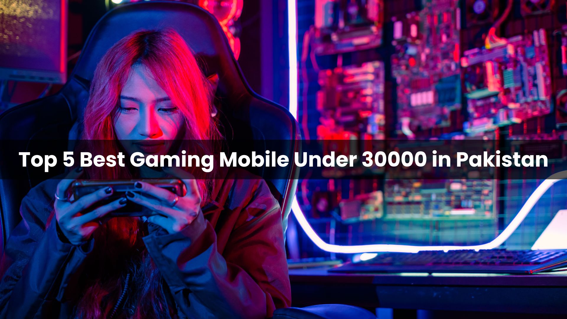 Top 5 Best Gaming Mobile Under 30000 in Pakistan